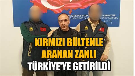 K­ı­r­m­ı­z­ı­ ­B­ü­l­t­e­n­l­e­ ­A­r­a­n­a­n­ ­C­i­n­a­y­e­t­ ­Ş­ü­p­h­e­l­i­s­i­ ­T­ü­r­k­i­y­e­­y­e­ ­G­e­t­i­r­i­l­d­i­